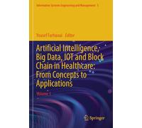 Artificial Intelligence, Big Data, IOT and Block Chain in Healthcare: From Concepts to Applications: Volume 1: 5 (Information Systems Engineering and Management, 5)