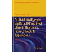 Artificial Intelligence, Big Data, IOT and Block Chain in Healthcare: From Concepts to Applications: Volume 2: 6 (Information Systems Engineering and Management, 6)