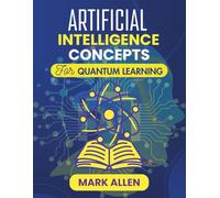 ARTIFICIAL INTELLIGENCE CONCEPTS FOR QUANTUM LEARNING: Exploring the Synergy of Artificial Intelligence and Quantum Computing (AI Ignition Series)