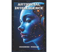 Artificial Intelligence Crossword Puzzles: Crossword Puzzles with Easy to Read about AI, Machine Learning, Neural Networks, and Automation | 6x9 ... and Puzzle Lovers (Science & Learning)