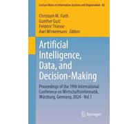 Artificial Intelligence, Data, and Decision-Making: Proceedings of the 19th International Conference on Wirtschaftsinformatik, Würzburg, Germany, 2024 ... in Information Systems and Organisation, 82)