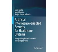 Artificial Intelligence-Enabled Security for Healthcare Systems: Safeguarding Patient Data and Improving Services