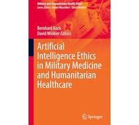 Artificial Intelligence Ethics in Military Medicine and Humanitarian Healthcare (Military and Humanitarian Health Ethics)