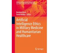 Artificial Intelligence Ethics in Military Medicine and Humanitarian Healthcare (Military and Humanitarian Health Ethics)