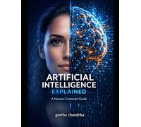 Artificial Intelligence Explained: A Human-Centered Guide