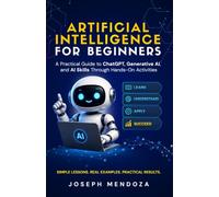 Artificial Intelligence for Beginners: A Practical Guide to ChatGPT, Generative AI, and AI Skills Through Hands-On Activities