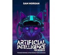 Artificial Intelligence for Business Transforming Strategies for Success (Guides by LibriHouse)