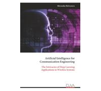 Artificial Intelligence for Communication Engineering: The Intricacies of Deep Learning Applications in Wireless Systems