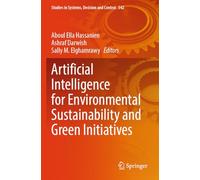 Artificial Intelligence for Environmental Sustainability and Green Initiatives: 542 (Studies in Systems, Decision and Control)
