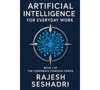 Artificial Intelligence for Everyday Work (The Corporate Compass Series)