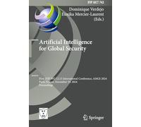Artificial Intelligence for Global Security: First IFIP WG 12.13 International Conference, AI4GS 2024, Paris, France, November 19, 2024, Proceedings: ... in Information and Communication Technology)