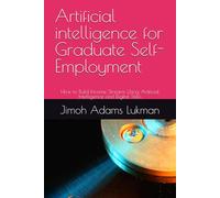 Artificial intelligence for Graduate Self-Employment: How to Build Income Streams Using Artificial Intelligence and Digital Skills