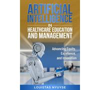 Artificial Intelligence for Healthcare Education and Management:: Advancing Equity, Excellence, and Innovation