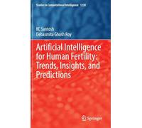 Artificial Intelligence for Human Fertility: Trends, Insights, and Predictions: 1230 (Studies in Computational Intelligence, 1230)