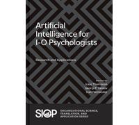 Artificial Intelligence for I-O Psychologists: Research and Applications (Organizational Science Translation and Application)