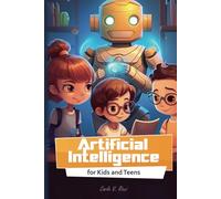 Artificial Intelligence for Kids and Teens: Fun Activities, Simple Explanations, and Interactive Learning for Students