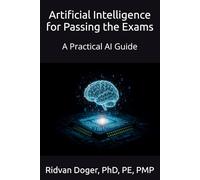 Artificial Intelligence for Passing the Exams: A Practical AI Guide (A Practical Artificial Intelligence Guide)