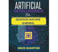 Artificial Intelligence For Quantum Machine Learning: Breaking Boundaries in Computational Intelligence and Systems (The Applied AI Series)