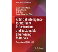 Artificial Intelligence for Resilient Infrastructure and Sustainable Engineering Materials: Proceedings of AIRISE 2025: 809 (Lecture Notes in Civil Engineering, 809)