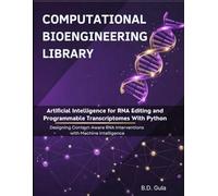 Artificial Intelligence for RNA Editing and Programmable Transcriptomes With Python: Designing Context-Aware RNA Interventions with Machine Intelligence (Computational Bioengineering Library)