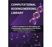 Artificial Intelligence for RNA Editing and Programmable Transcriptomes With Python: Designing Context-Aware RNA Interventions with Machine Intelligence (Computational Bioengineering Library)