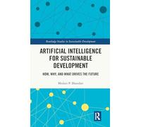 Artificial Intelligence for Sustainable Development: How, Why, and What Drives the Future (Routledge Studies in Sustainable Development)