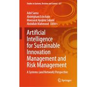 Artificial Intelligence for Sustainable Innovation Management and Risk Management: A Systems (and Network) Perspective: 227 (Studies in Systems, Decision and Control, 227)