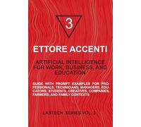 ARTIFICIAL INTELLIGENCE FOR WORK, BUSINESS, AND EDUCATION: Guide with Prompt Examples for Professionals, Technicians, Managers, Educators, Students, ... Farmers, and Family Contexts (LabTechEng)