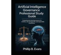 Artificial Intelligence Governance Professional Study Guide: Comprehensive Learning Resource for AI Ethics, Risk Management, and Responsible AI Practices