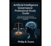 Artificial Intelligence Governance Professional Study Guide: Comprehensive Learning Resource for AI Ethics, Risk Management, and Responsible AI Practices