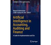 Artificial Intelligence in Accounting, Auditing and Finance: A Guide for Implementation and Use (Contributions to Finance and Accounting)