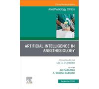 Artificial Intelligence in Anesthesiology, An Issue of Anesthesiology Clinics (Volume 43-3) (The Clinics: Internal Medicine, Volume 43-3)