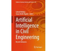 Artificial Intelligence in Civil Engineering: Recent Advances: 643 (Studies in Systems, Decision and Control, 643)
