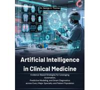 Artificial Intelligence in Clinical Medicine: Evidence-Based Strategies for Leveraging Automation, Predictive Modeling, and Smart Diagnostics across Every Major Specialty and Patient Population