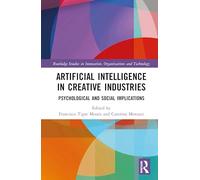 Artificial Intelligence in Creative Industries: Psychological and Social Implications (Routledge Studies in Innovation, Organizations and Technology)