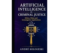 Artificial Intelligence in Criminal Justice: Ethics, Risks and Investigative Applications