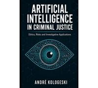 Artificial Intelligence in Criminal Justice: Ethics, Risks and Investigative Applications