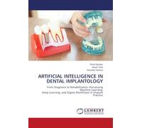 ARTIFICIAL INTELLIGENCE IN DENTAL IMPLANTOLOGY: From Diagnosis to Rehabilitation: Harnessing Machine Learning,Deep Learning, and Digital Workflows in Implant Practice