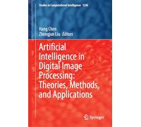 Artificial Intelligence in Digital Image Processing: Theories, Methods, and Applications: 1246 (Studies in Computational Intelligence, 1246)