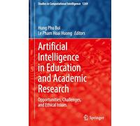 Artificial Intelligence in Education and Academic Research: Opportunities, Challenges, and Ethical Issues: 1269 (Studies in Computational Intelligence, 1269)