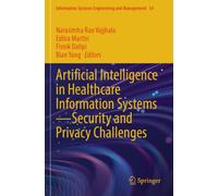 Artificial Intelligence in Healthcare Information Systems-Security and Privacy Challenges (Information Systems Engineering and Management)