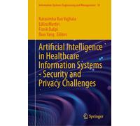 Artificial Intelligence in Healthcare Information Systems-Security and Privacy Challenges: 34 (Information Systems Engineering and Management)