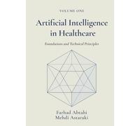 Artificial Intelligence in Healthcare, Volume 1: Foundations and Technical Principles