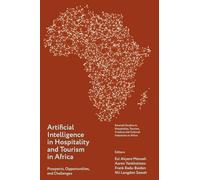 Artificial Intelligence in Hospitality and Tourism in Africa: Prospects, Opportunities, and Challenges (Emerald Studies in Hospitality, Tourism, ... Cultural (HTCC) Industries in Africa series)