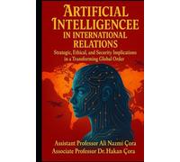 ARTIFICIAL INTELLIGENCE IN INTERNATIONAL RELATIONS: Strategic, Ethical, and Security Implications in a Transforming Global Order