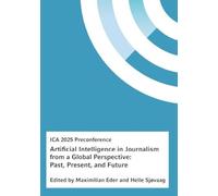 Artificial Intelligence in Journalism from a Global Perspective: Past, Present, and Future: ICA 2025 Preconference