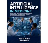 ARTIFICIAL INTELLIGENCE IN MEDICINE: Machine Learning, Clinical Decision Support, Medical Imaging, Predictive Analytics, Digital Health, Ethics, Regulation, and Responsible Clinical Implementation