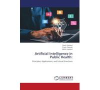 Artificial Intelligence in Public Health:: Principles, Applications, and Future Directions
