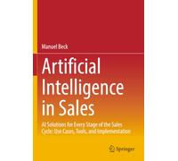 Artificial Intelligence in Sales: AI Solutions for Every Stage of the Sales Cycle: Use Cases, Tools, and Implementation