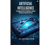 Artificial Intelligence: In Shaping The Future Of Healthcare, Medical Education & Scientific Research